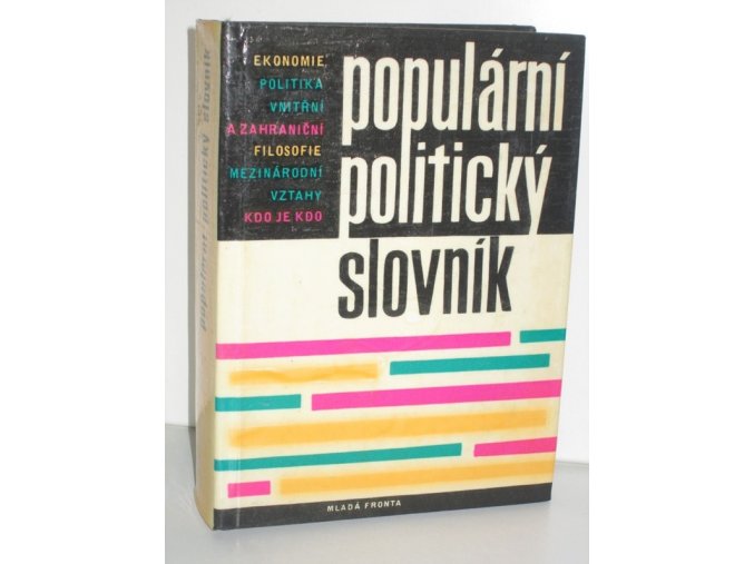 Populární politický slovník : ekonomie : filosofie : mezinárodní vztahy : politika vnitřní a zahraniční : kdo je kdo