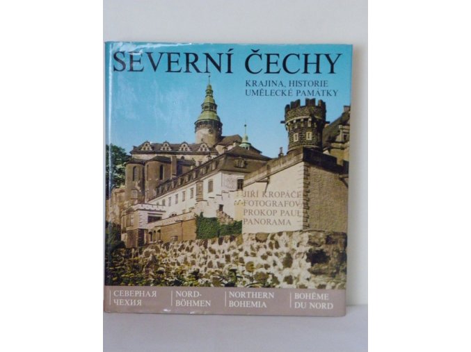 Severní Čechy : krajina, historie, umělecké památky = Severnaja Čechija = Nord-Böhmen = Northern Bohemia = La Bohême du nord