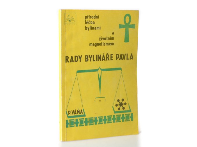 Rady bylináře Pavla : Přírodní léčba bylinami a životním magnetismem (1991)