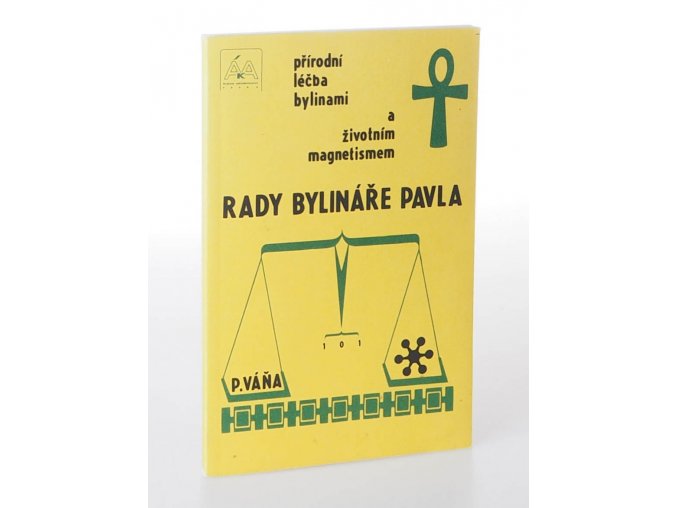 Rady bylináře Pavla : Přírodní léčba bylinami a životním magnetismem (1991)