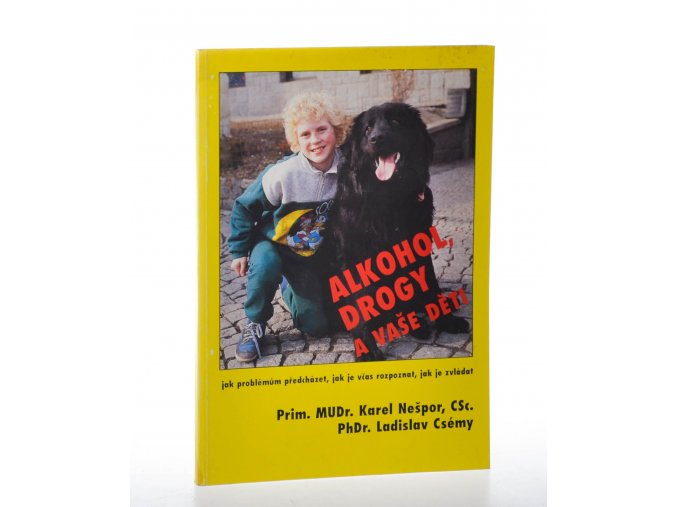 Alkohol, drogy a vaše děti : jak problémům předcházet, jak je včas rozpoznat a jak je zvládat