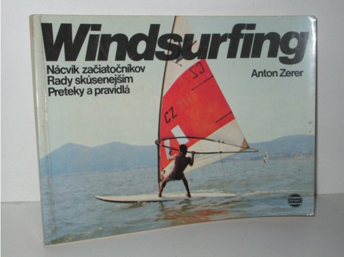 Windsurfing : nácvik začiatočníkov : rady skúsenejším : preteky a pravidlá