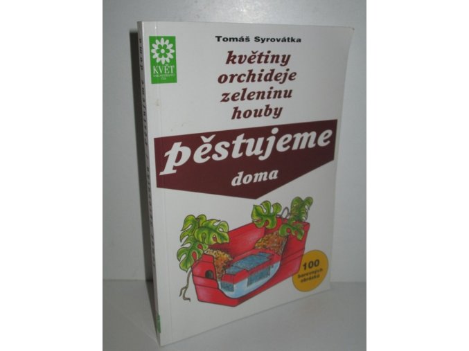 Pěstujeme doma : květiny, orchideje, zeleninu, houby