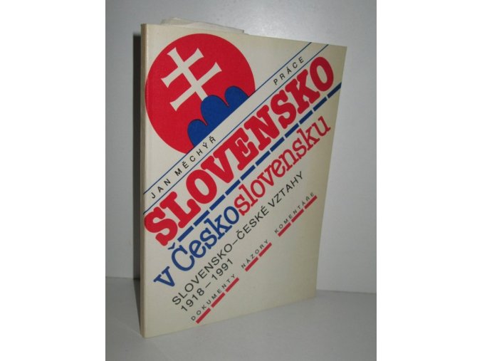 Slovensko v Československu : slovensko-české vztahy 1918 - 1991 : dokumenty, názory, komentáře