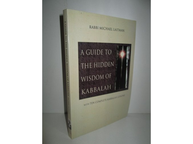 A Guide to the Hidden Wisdom of Kabbalah (with Ten Complete Kabbalah Lessons)