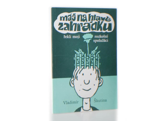 Máš na hlavě zahrádku, řekli moji rozkošní spolužáci