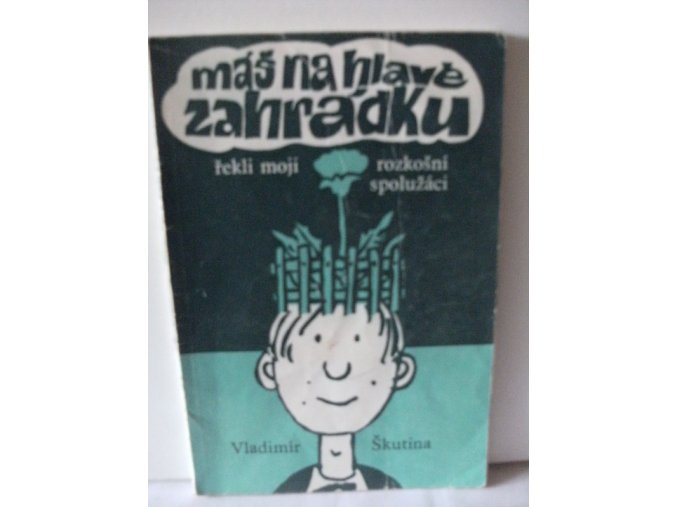 Máš na hlavě zahrádku, řekli moji rozkošní spolužáci