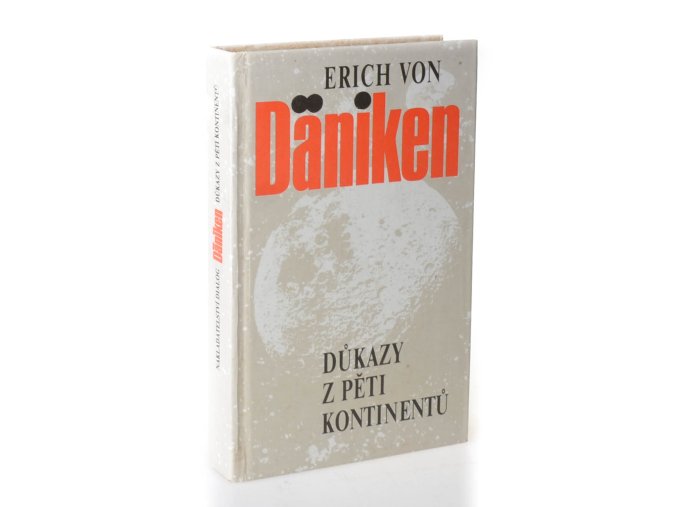 Důkazy z pěti kontinentů : byli Bohové opravdu na Zemi?