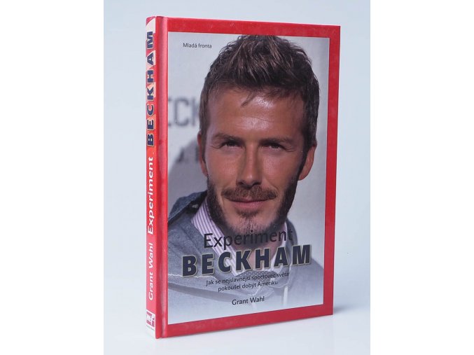 Experiment Beckham : jak se nejslavnější sportovec světa pokoušel dobýt Ameriku