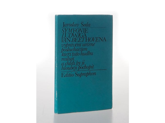 Symfonie Ludwiga van Beethovena : vyprávění určené posluchačům, kteří tuto hudbu milují a chtěli by ji hlouběji pochopit