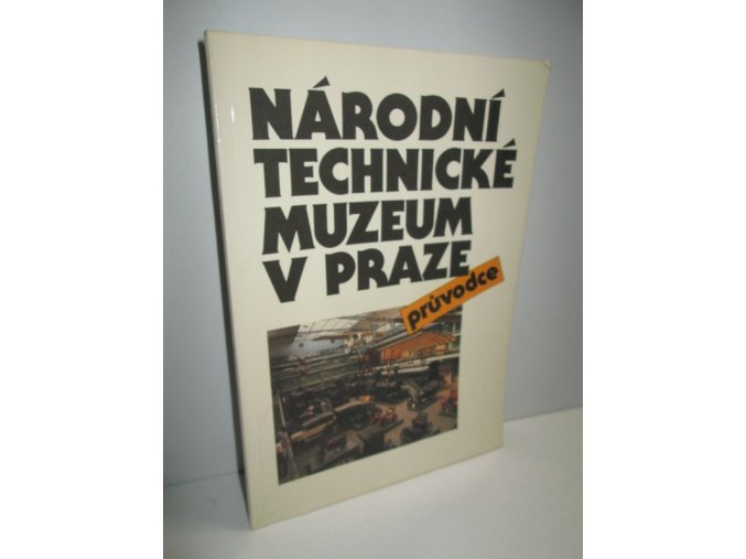 Národní technické muzeum v Praze : průvodce