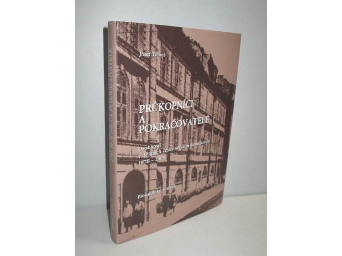 Průkopníci a pokračovatelé : osobnosti v dějinách české sociální demokracie 1878-2003 : biografický slovník