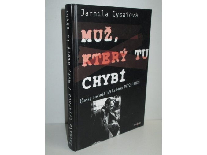 Muž, který tu chybí : (český novinář Jiří Lederer 1922-1983)