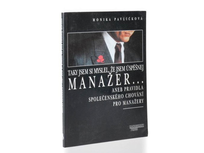 Taky jsem si myslel, že jsem úspěšnej manažer--,aneb, Pravidla společenského chování pro manažery