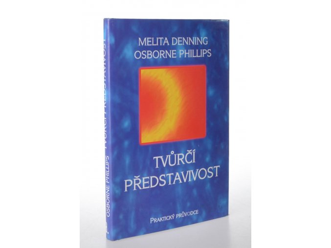 Tvůrčí představivost : praktický průvodce : osvědčené techniky sloužící k formování vašeho osudu