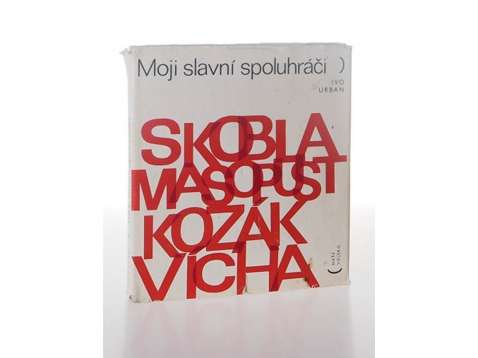 Moji slavní spoluhráči : Jiří Skobla, Josef Masopust, Václav Kozák, Jiří Vícha