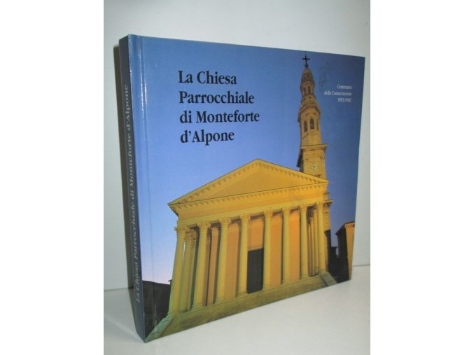 La Chiesa Parrocchiale di Monteforte d'Alpone: Centenario della Consacrazione 1892-1992