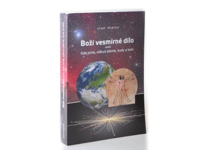 Boží vesmírné dílo aneb Kdo jsme,odkud jdeme a kam