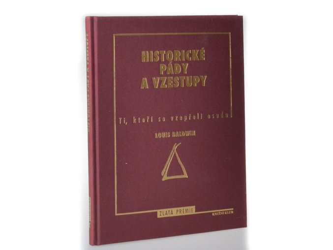 Historické pády a vzestupy : ti, kteří se vzepřeli osudu