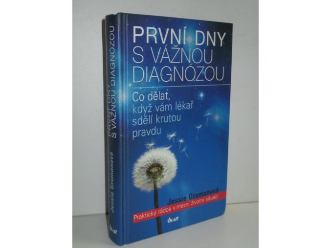 První dny s vážnou diagnózou : praktický rádce v mezní životní situaci : co dělat, když vám lékař sdělí krutou pravdu