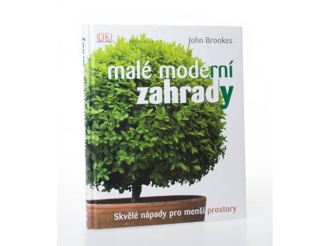 Malé moderní zahrady : skvělé nápady pro menší prostory