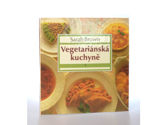 Vegetariánská kuchyně. Díl 1