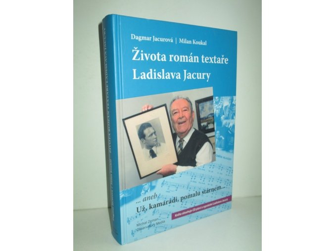 Života román textaře Ladislava Jacury, aneb, Už, kamarádi, pomalu stárnem (kniha obsahuje CD)
