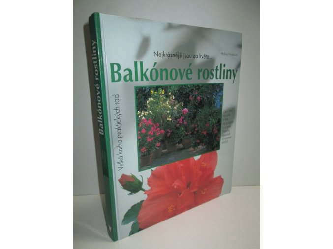 Balkonové a přenosné rostliny : portréty a návody k ošetřování nejoblíbenějších balkónových květin a přenosných rostlin, bylinek a zeleniny : velká kniha praktických rad