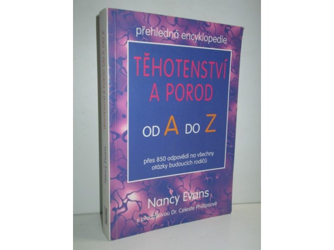Těhotenství a porod od A do Z : přehledná encyklopedie : přes 850 odpovědí na všechny otázky budoucích rodičů