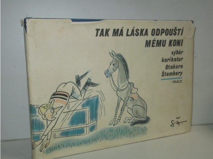 Tak má láska odpouští mému koni : výběr karikatur Otakara Štembery