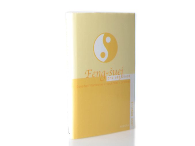 Feng-šuej pro váš život : dosažení harmonie v soukromí i profesi