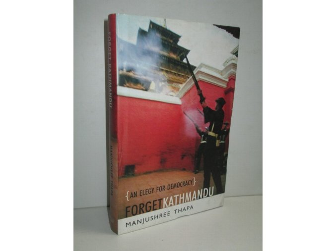 Forget Kathmandu : an Elegy for Democracy