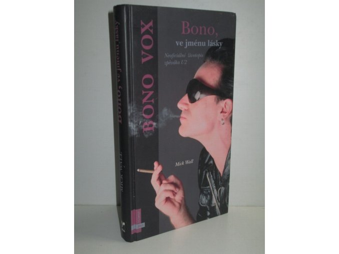 Bono, ve jménu lásky : neoficiální životopis zpěváka U2 : Bono Vox