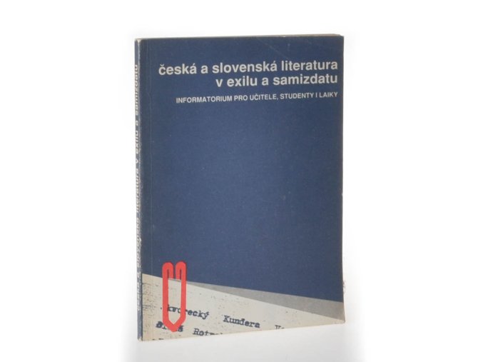 Česká a slovenská literatura v exilu a samizdatu : (informatorium pro učitele, studenty i laiky)