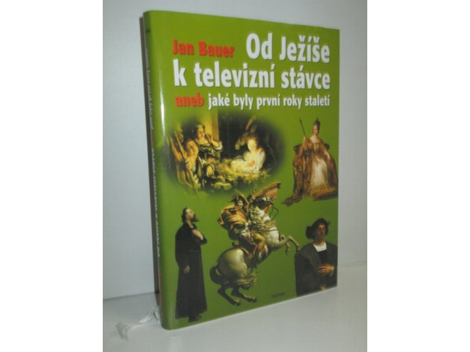 Od Ježíše k televizní stávce, aneb, Jaké byly první roky staletí : (1-2001)