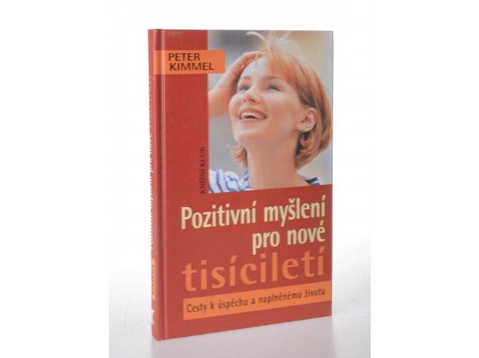 Pozitivní myšlení pro nové tisíciletí : cesty k úspěchu a naplněnému životu