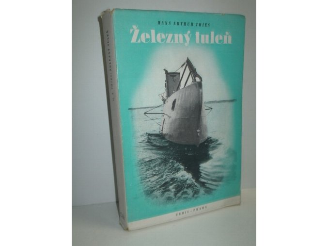 Železný tuleň : činy, osudy a dobrodružství Wilhelma Bauera, vynálezce podmořského člunu