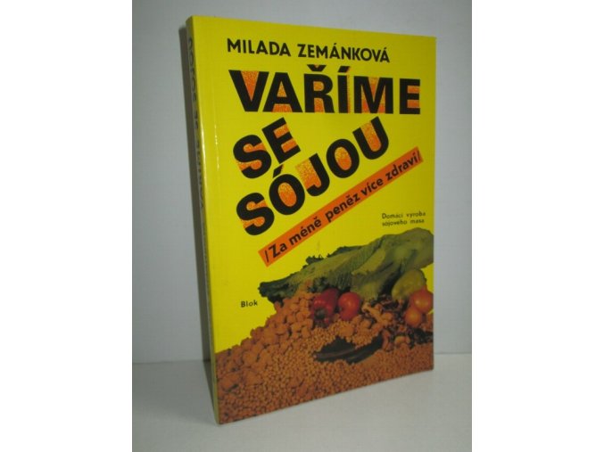 Vaříme se sójou : (Za méně peněz více zdraví) : Domácí výroba sójového masa