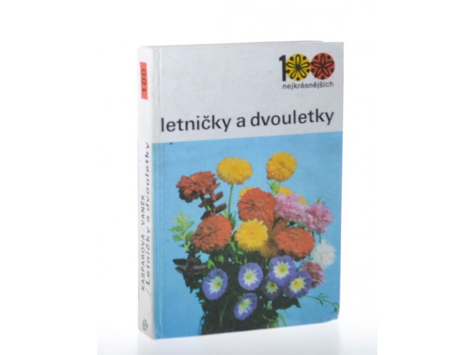 Letničky a dvouletky : 100 nejkrásnějších