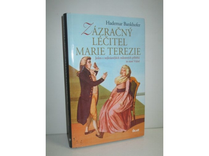 Zázračný léčitel císařovny Marie Terezie : jeden z nejkrásnějších milostných příběhů ze staré Vídně