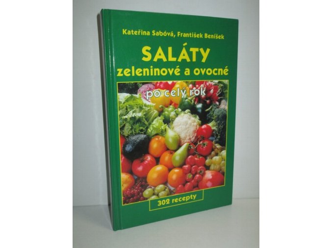 Saláty zeleninové a ovocné po celý rok : 302 recepty