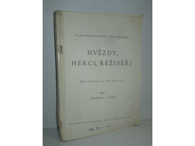 Hvězdy, herci, režiséři : malý filmový slovník od A až Z. Část 1, Abrhám - Ford