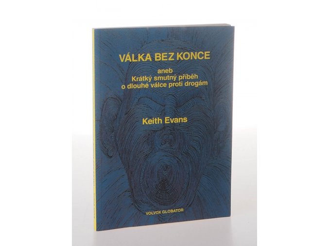Válka bez konce, aneb, Krátký smutný příběh o dlouhé válce proti drogám