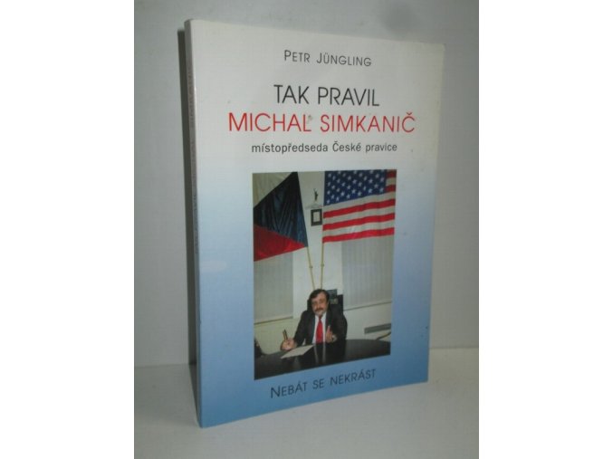 Tak pravil Michal Simkanič, místopředseda České pravice: nebát se, nekrást