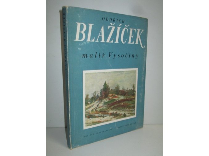 Oldřich Blažíček - malíř Vysočiny ; sestavil Oldřich J. Blažíček