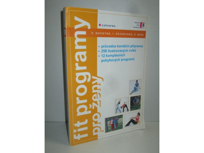 Fit programy pro ženy : průvodce kondiční přípravou : 258 ilustrovaných cviků : 12 komplexních pohybových programů