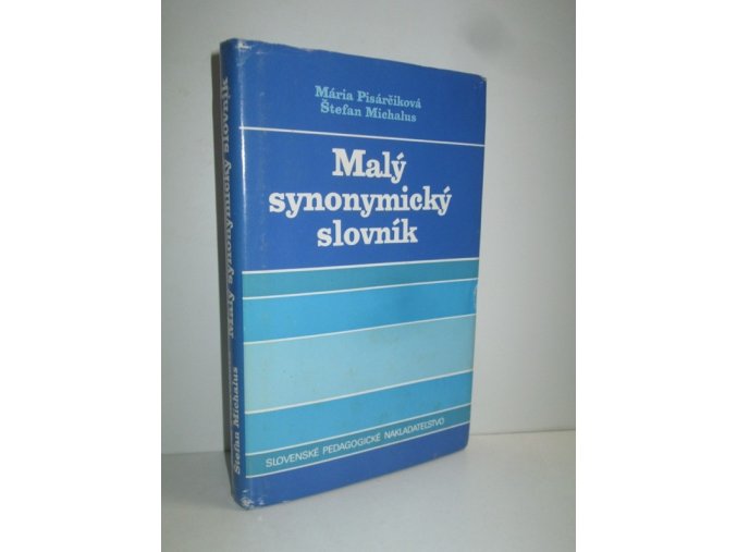 Malý synonymický slovník : učebná príručka na vyučovanie slovenského jazyka a literatúry v 5.-8. ročníku základnej školy s vyučovacím jazykom slovenským