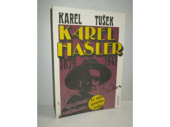 Karel Hašler : 1879 - 1941 : autentický příběh o skutečné osobnosti Karla Hašlera : Ta naše písnička česká