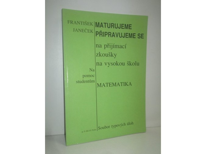 Maturujeme, připravujeme se na přijímací zkoušky na vysokou školu : matematika : soubor typových úloh