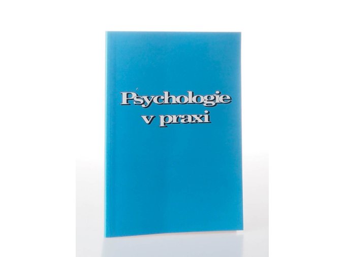 Psychologie v praxi : Práce na sobě a spolupráce s druhými